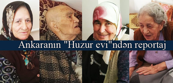 Bir Azeri kızının Ankara’daki bir huzurevinden yaptığı röportaj