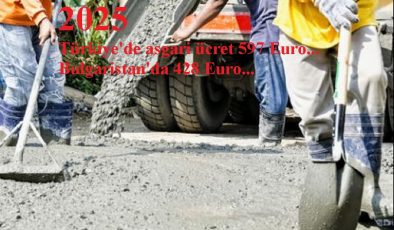 Asgari ücret Türkiye’de 597 Euro, Bulgaristan’da 428 Euro…